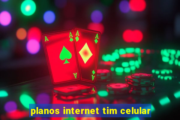 planos internet tim celular